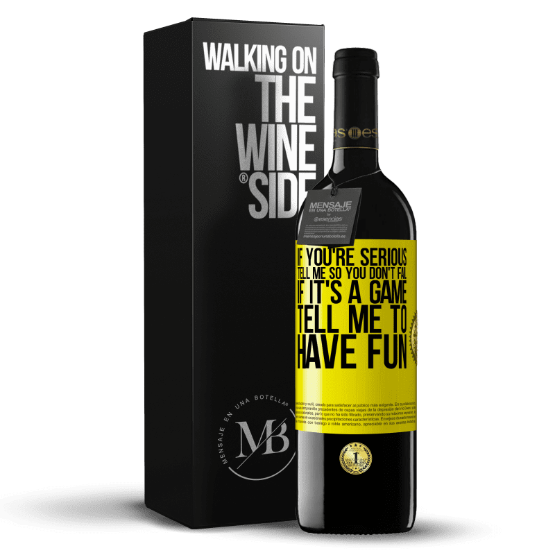 39,95 € Free Shipping | Red Wine RED Edition MBE Reserve If you're serious, tell me so you don't fail. If it's a game, tell me to have fun Yellow Label. Customizable label Reserve 12 Months Harvest 2014 Tempranillo
