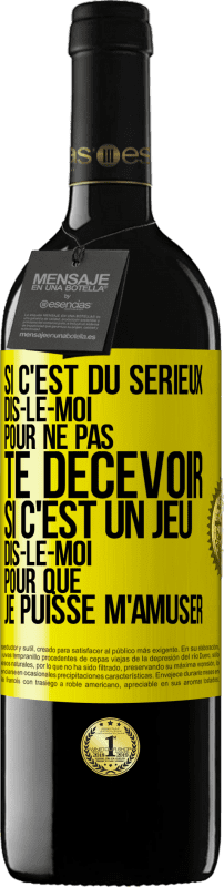 39,95 € Envoi gratuit | Vin rouge Édition RED MBE Réserve Si c'est du sérieux dis-le-moi pour ne pas te décevoir. Si c'est un jeu dis-le-moi pour que je puisse m'amuser Étiquette Jaune. Étiquette personnalisable Réserve 12 Mois Récolte 2016 Tempranillo