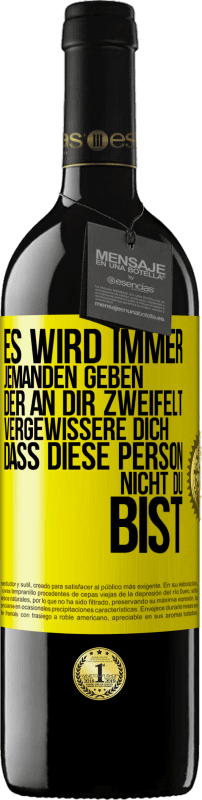 39,95 € | Rotwein RED Ausgabe MBE Reserve Es wird immer jemanden geben, der an dir zweifelt. Vergewissere dich, dass diese Person nicht du bist Gelbes Etikett. Anpassbares Etikett Reserve 12 Monate Ernte 2015 Tempranillo