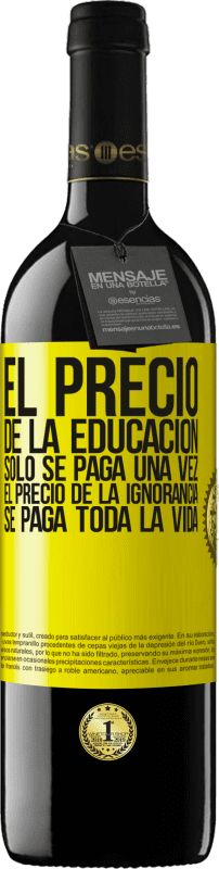 «El precio de la educación sólo se paga una vez. El precio de la ignorancia se paga toda la vida» Edición RED MBE Reserva