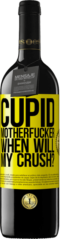39,95 € | Red Wine RED Edition MBE Reserve Cupid motherfucker, when will my crush? Yellow Label. Customizable label Reserve 12 Months Harvest 2014 Tempranillo