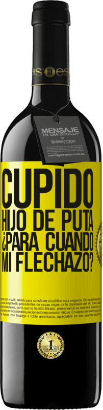 39,95 € | Vino Tinto Edición RED MBE Reserva Cupido hijo de puta, ¿para cuándo mi flechazo? Etiqueta Amarilla. Etiqueta personalizable Reserva 12 Meses Cosecha 2015 Tempranillo