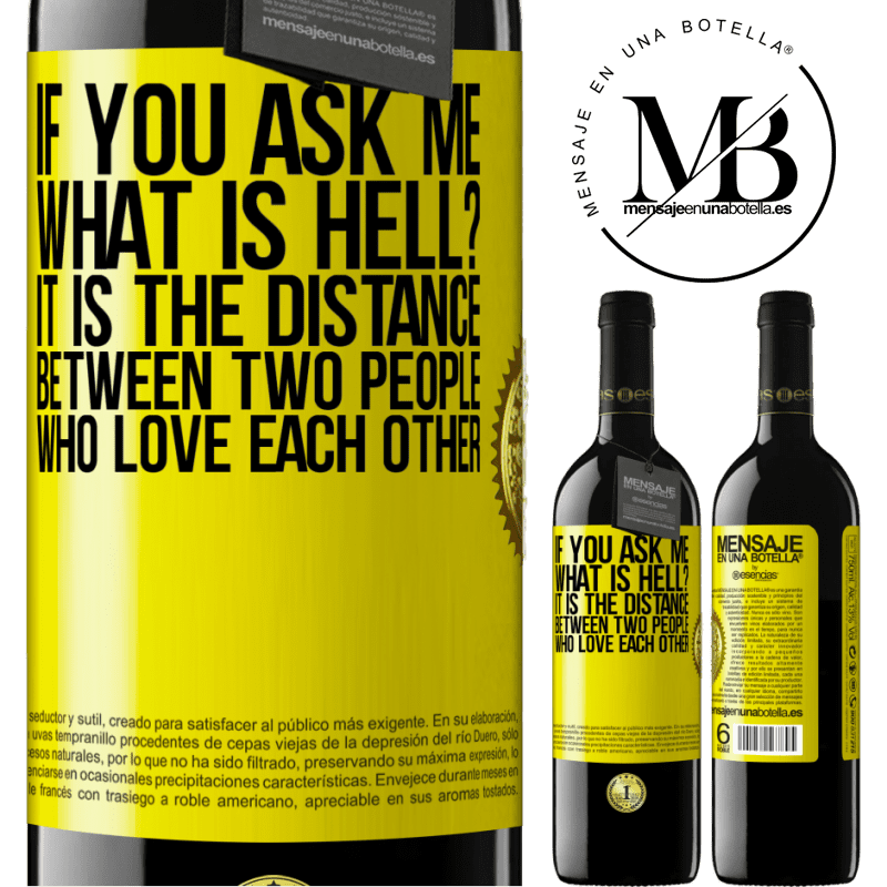 39,95 € Free Shipping | Red Wine RED Edition MBE Reserve If you ask me, what is hell? It is the distance between two people who love each other Yellow Label. Customizable label Reserve 12 Months Harvest 2014 Tempranillo