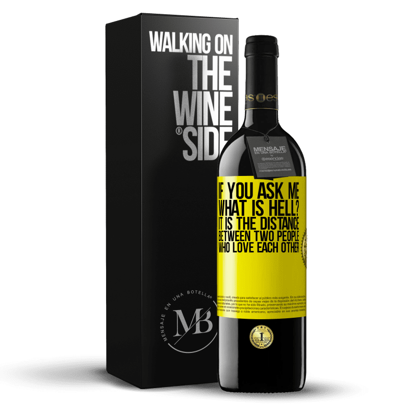 39,95 € Free Shipping | Red Wine RED Edition MBE Reserve If you ask me, what is hell? It is the distance between two people who love each other Yellow Label. Customizable label Reserve 12 Months Harvest 2014 Tempranillo