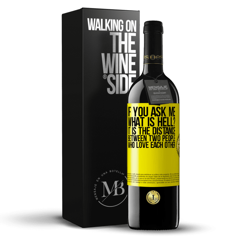 39,95 € Free Shipping | Red Wine RED Edition MBE Reserve If you ask me, what is hell? It is the distance between two people who love each other Yellow Label. Customizable label Reserve 12 Months Harvest 2015 Tempranillo