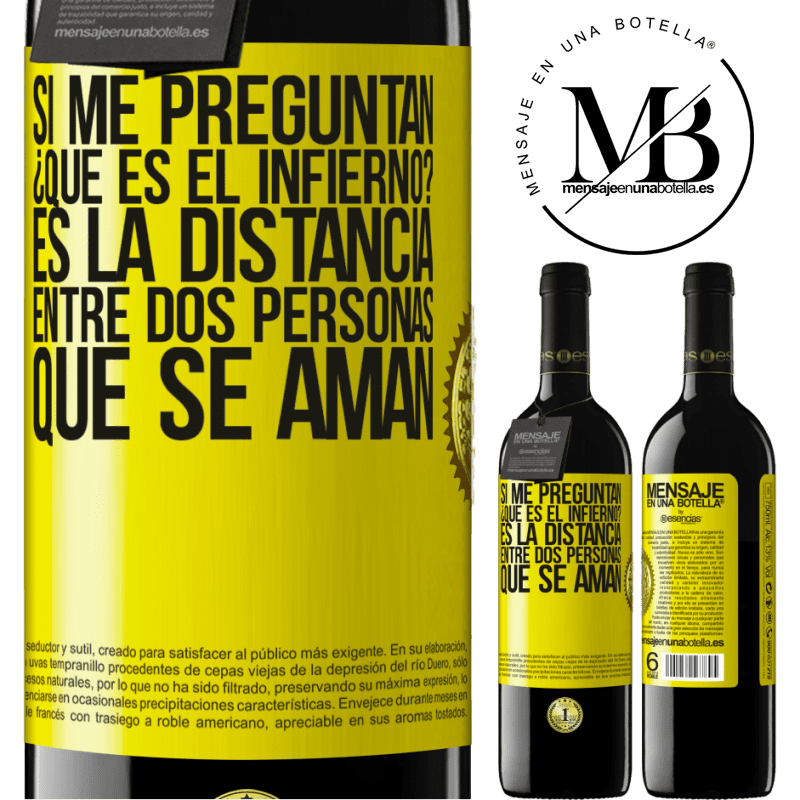 39,95 € Envío gratis | Vino Tinto Edición RED MBE Reserva Si me preguntan ¿Qué es el infierno? Es la distancia entre dos personas que se aman Etiqueta Amarilla. Etiqueta personalizable Reserva 12 Meses Cosecha 2014 Tempranillo