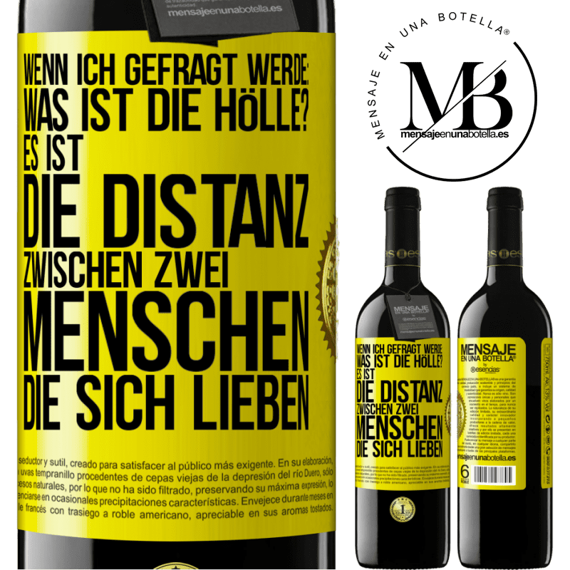 39,95 € Kostenloser Versand | Rotwein RED Ausgabe MBE Reserve Wenn ich gefragt werde: Was ist die Hölle? Es ist die Distanz zwischen zwei Menschen, die sich lieben Gelbes Etikett. Anpassbares Etikett Reserve 12 Monate Ernte 2014 Tempranillo