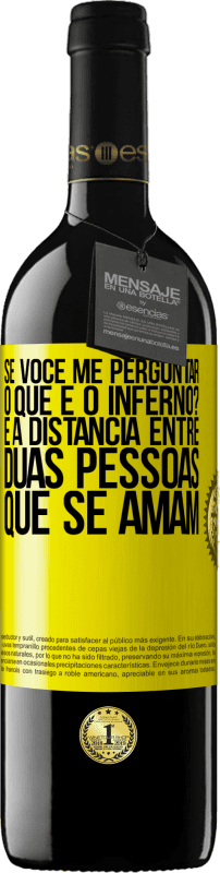 Envio grátis | Vinho tinto Edição RED MBE Reserva Se você me perguntar, o que é o inferno? É a distância entre duas pessoas que se amam Etiqueta Amarela. Etiqueta personalizável Reserva 12 Meses Colheita 2014 Tempranillo