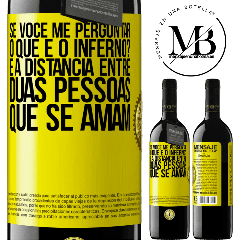 39,95 € Envio grátis | Vinho tinto Edição RED MBE Reserva Se você me perguntar, o que é o inferno? É a distância entre duas pessoas que se amam Etiqueta Amarela. Etiqueta personalizável Reserva 12 Meses Colheita 2014 Tempranillo