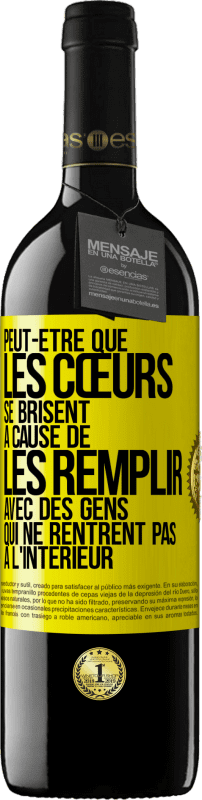 39,95 € | Vin rouge Édition RED MBE Réserve Peut-être que les cœurs se brisent à cause de les remplir avec des gens qui ne rentrent pas à l'intérieur Étiquette Jaune. Étiquette personnalisable Réserve 12 Mois Récolte 2015 Tempranillo