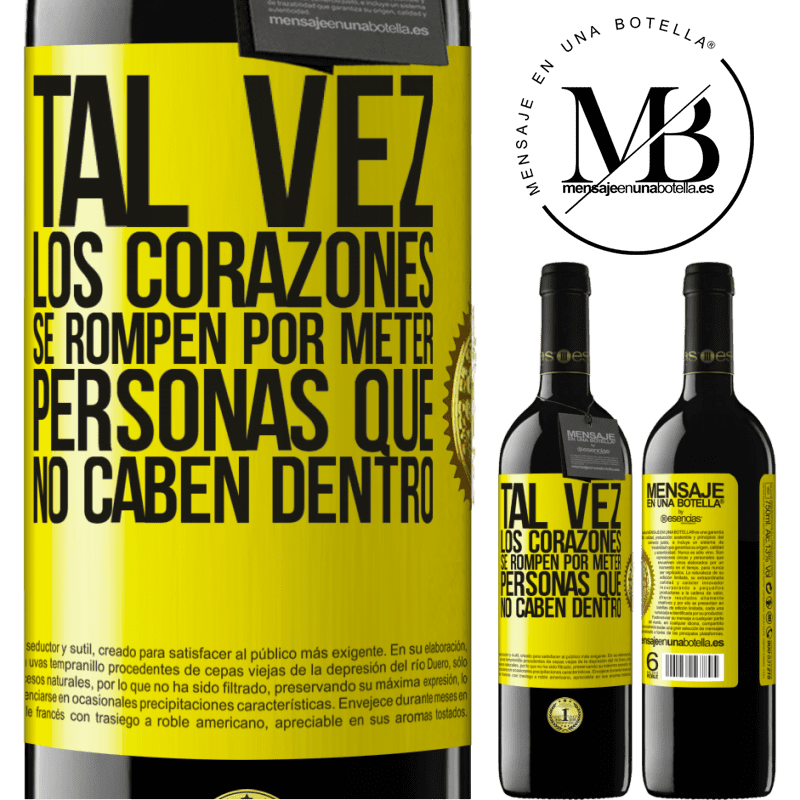 39,95 € Envío gratis | Vino Tinto Edición RED MBE Reserva Tal vez los corazones se rompen por meter personas que no caben dentro Etiqueta Amarilla. Etiqueta personalizable Reserva 12 Meses Cosecha 2015 Tempranillo