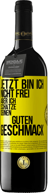 39,95 € | Rotwein RED Ausgabe MBE Reserve Jetzt bin ich nicht frei, aber ich schätze deinen guten Geschmack Gelbes Etikett. Anpassbares Etikett Reserve 12 Monate Ernte 2015 Tempranillo