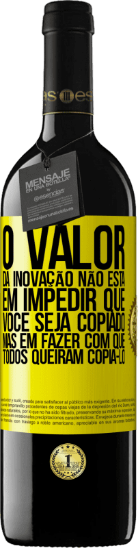 39,95 € Envio grátis | Vinho tinto Edição RED MBE Reserva O valor da inovação não está em impedir que você seja copiado, mas em fazer com que todos queiram copiá-lo Etiqueta Amarela. Etiqueta personalizável Reserva 12 Meses Colheita 2016 Tempranillo
