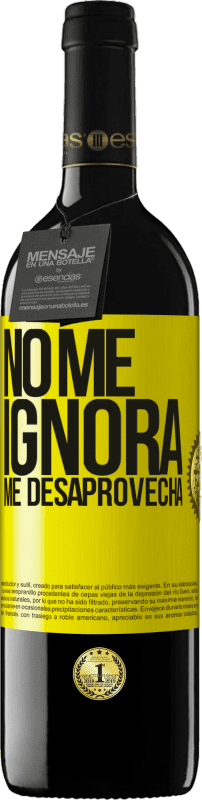 39,95 € | Vino Tinto Edición RED MBE Reserva No me ignora, me desaprovecha Etiqueta Amarilla. Etiqueta personalizable Reserva 12 Meses Cosecha 2016 Tempranillo
