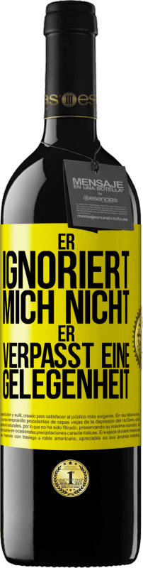 39,95 € | Rotwein RED Ausgabe MBE Reserve Er ignoriert mich nicht, er verpasst eine Gelegenheit Gelbes Etikett. Anpassbares Etikett Reserve 12 Monate Ernte 2015 Tempranillo