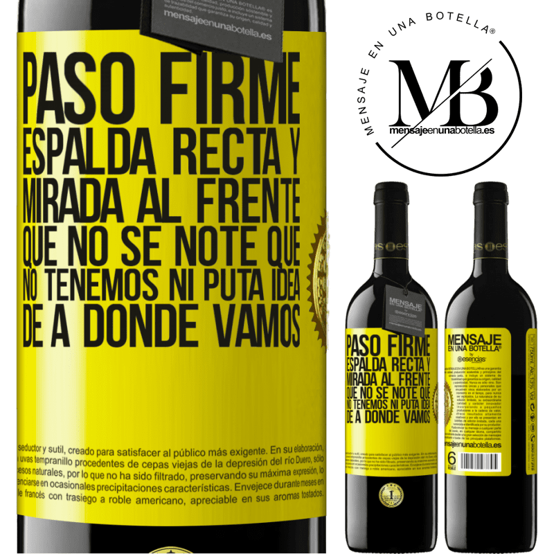 39,95 € Envío gratis | Vino Tinto Edición RED MBE Reserva Paso firme, espalda recta y mirada al frente. Que no se note que no tenemos ni puta idea de a dónde vamos Etiqueta Amarilla. Etiqueta personalizable Reserva 12 Meses Cosecha 2014 Tempranillo