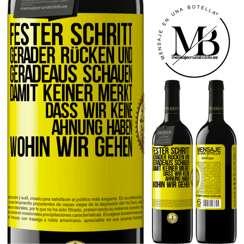 39,95 € Kostenloser Versand | Rotwein RED Ausgabe MBE Reserve Fester Schritt, gerader Rücken und geradeaus schauen. Damit keiner merkt, dass wir keine Ahnung haben, wohin wir gehen Gelbes Etikett. Anpassbares Etikett Reserve 12 Monate Ernte 2014 Tempranillo