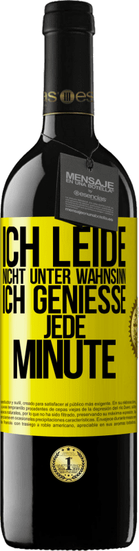 39,95 € Kostenloser Versand | Rotwein RED Ausgabe MBE Reserve Ich leide nicht unter Wahnsinn,ich genieße jede Minute Gelbes Etikett. Anpassbares Etikett Reserve 12 Monate Ernte 2014 Tempranillo