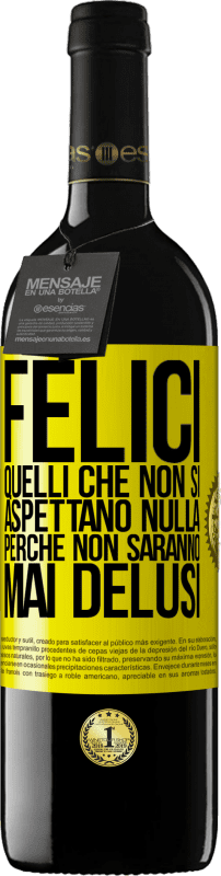 39,95 € | Vino rosso Edizione RED MBE Riserva Felici quelli che non si aspettano nulla, perché non saranno mai delusi Etichetta Gialla. Etichetta personalizzabile Riserva 12 Mesi Raccogliere 2014 Tempranillo