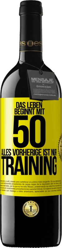 39,95 € | Rotwein RED Ausgabe MBE Reserve Das Leben beginnt mit 50, alles Vorherige ist nur Training Gelbes Etikett. Anpassbares Etikett Reserve 12 Monate Ernte 2016 Tempranillo