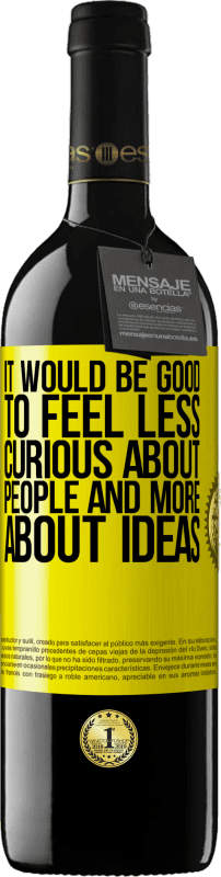 39,95 € | Red Wine RED Edition MBE Reserve It would be good to feel less curious about people and more about ideas Yellow Label. Customizable label Reserve 12 Months Harvest 2016 Tempranillo