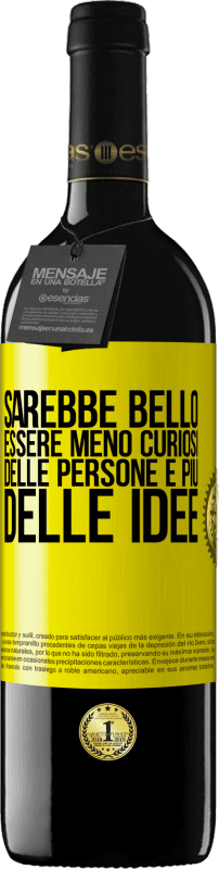 «Sarebbe bello essere meno curiosi delle persone e più delle idee» Edizione RED MBE Riserva