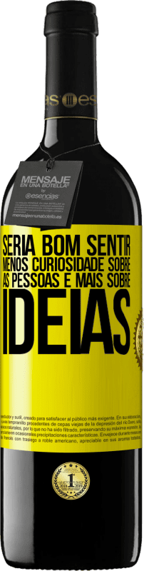 «Seria bom sentir menos curiosidade sobre as pessoas e mais sobre idéias» Edição RED MBE Reserva