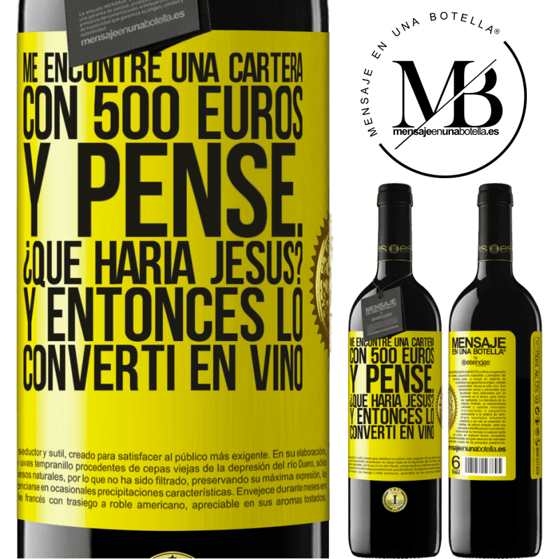 39,95 € Envío gratis | Vino Tinto Edición RED MBE Reserva Me encontré una cartera con 500 euros. Y pensé... ¿Qué haría Jesús? Y entonces lo convertí en vino Etiqueta Amarilla. Etiqueta personalizable Reserva 12 Meses Cosecha 2014 Tempranillo