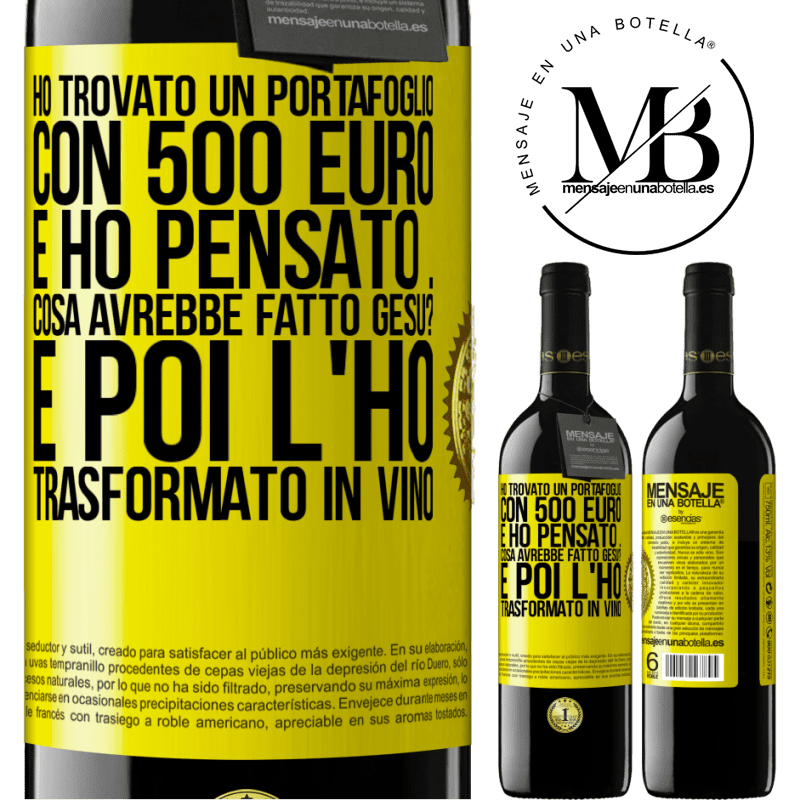 39,95 € Spedizione Gratuita | Vino rosso Edizione RED MBE Riserva Ho trovato un portafoglio con 500 euro. E ho pensato ... Cosa avrebbe fatto Gesù? E poi l'ho trasformato in vino Etichetta Gialla. Etichetta personalizzabile Riserva 12 Mesi Raccogliere 2014 Tempranillo