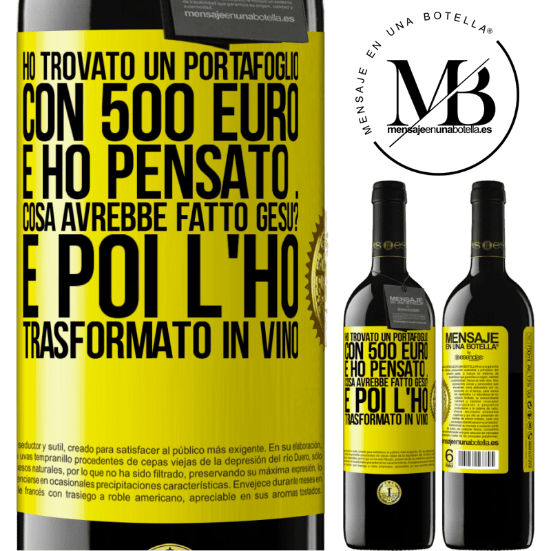 39,95 € Spedizione Gratuita | Vino rosso Edizione RED MBE Riserva Ho trovato un portafoglio con 500 euro. E ho pensato ... Cosa avrebbe fatto Gesù? E poi l'ho trasformato in vino Etichetta Gialla. Etichetta personalizzabile Riserva 12 Mesi Raccogliere 2016 Tempranillo
