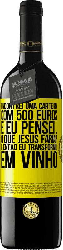 39,95 € Envio grátis | Vinho tinto Edição RED MBE Reserva Encontrei uma carteira com 500 euros. E eu pensei ... O que Jesus faria? E então eu transformei em vinho Etiqueta Amarela. Etiqueta personalizável Reserva 12 Meses Colheita 2016 Tempranillo