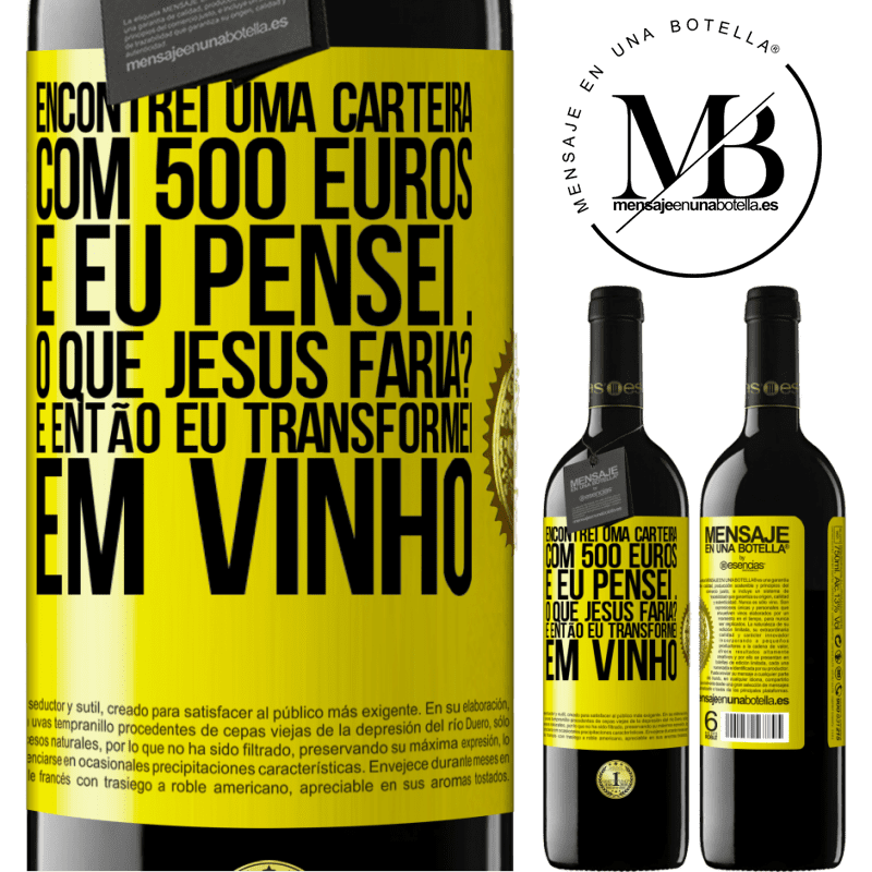 39,95 € Envio grátis | Vinho tinto Edição RED MBE Reserva Encontrei uma carteira com 500 euros. E eu pensei ... O que Jesus faria? E então eu transformei em vinho Etiqueta Amarela. Etiqueta personalizável Reserva 12 Meses Colheita 2014 Tempranillo