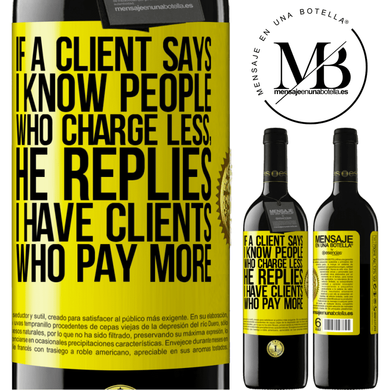 39,95 € Free Shipping | Red Wine RED Edition MBE Reserve If a client says I know people who charge less, he replies I have clients who pay more Yellow Label. Customizable label Reserve 12 Months Harvest 2014 Tempranillo