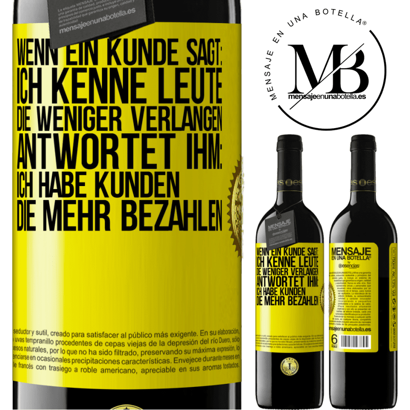 39,95 € Kostenloser Versand | Rotwein RED Ausgabe MBE Reserve Wenn ein Kunde sagt: Ich kenne Leute, die weniger verlangen, antwortet ihm: Ich habe Kunden, die mehr bezahlen Gelbes Etikett. Anpassbares Etikett Reserve 12 Monate Ernte 2015 Tempranillo