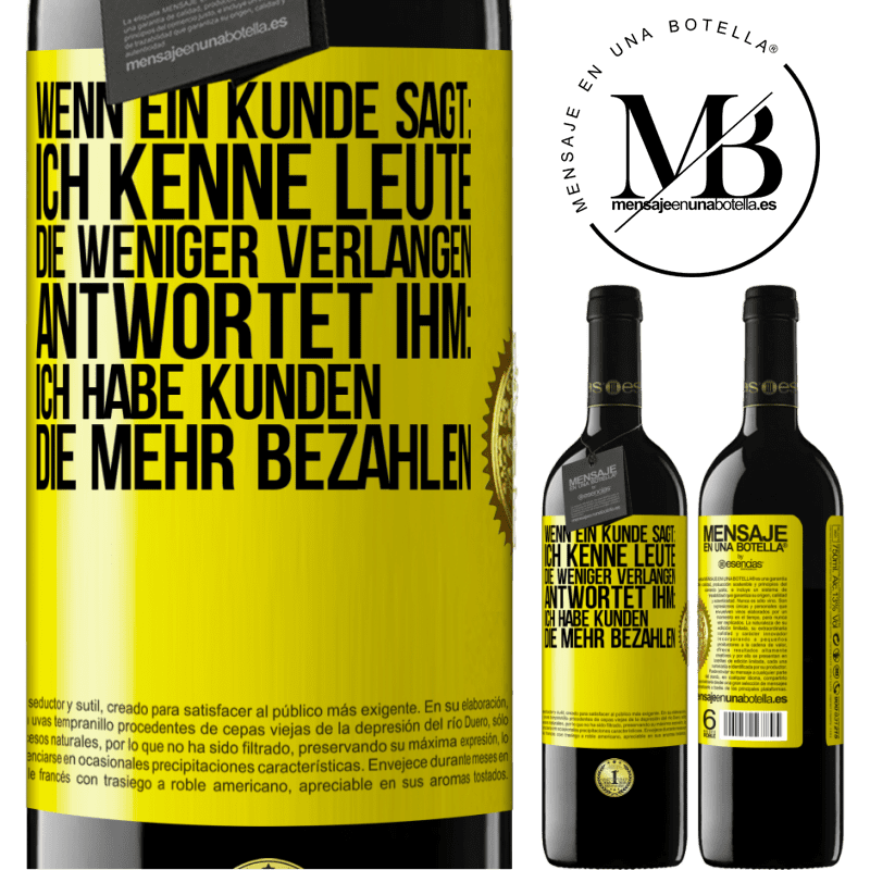 39,95 € Kostenloser Versand | Rotwein RED Ausgabe MBE Reserve Wenn ein Kunde sagt: Ich kenne Leute, die weniger verlangen, antwortet ihm: Ich habe Kunden, die mehr bezahlen Gelbes Etikett. Anpassbares Etikett Reserve 12 Monate Ernte 2016 Tempranillo