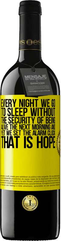 39,95 € | Red Wine RED Edition MBE Reserve Every night we go to sleep without the security of being alive the next morning and yet we set the alarm clock. THAT IS HOPE Yellow Label. Customizable label Reserve 12 Months Harvest 2015 Tempranillo