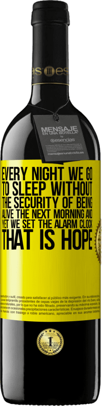 39,95 € | Red Wine RED Edition MBE Reserve Every night we go to sleep without the security of being alive the next morning and yet we set the alarm clock. THAT IS HOPE Yellow Label. Customizable label Reserve 12 Months Harvest 2016 Tempranillo