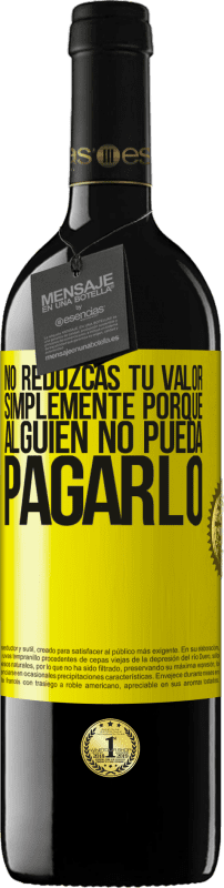 39,95 € Envío gratis | Vino Tinto Edición RED MBE Reserva No reduzcas tu valor simplemente porque alguien no pueda pagarlo Etiqueta Amarilla. Etiqueta personalizable Reserva 12 Meses Cosecha 2016 Tempranillo