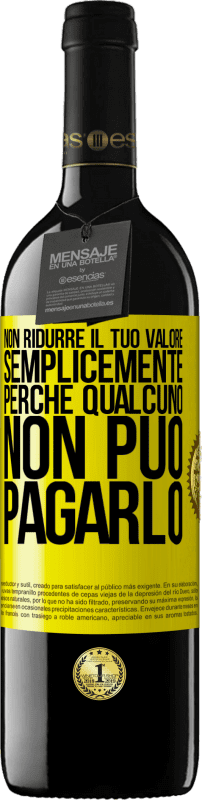 39,95 € | Vino rosso Edizione RED MBE Riserva Non ridurre il tuo valore semplicemente perché qualcuno non può pagarlo Etichetta Gialla. Etichetta personalizzabile Riserva 12 Mesi Raccogliere 2015 Tempranillo