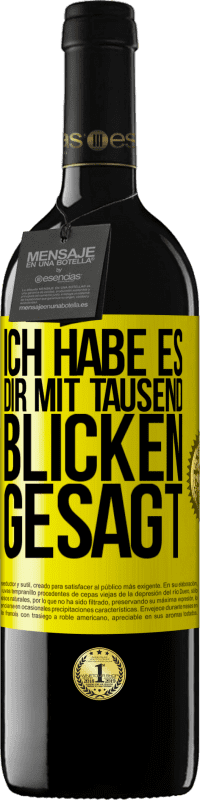39,95 € | Rotwein RED Ausgabe MBE Reserve Ich habe es dir mit tausend Blicken gesagt Gelbes Etikett. Anpassbares Etikett Reserve 12 Monate Ernte 2016 Tempranillo