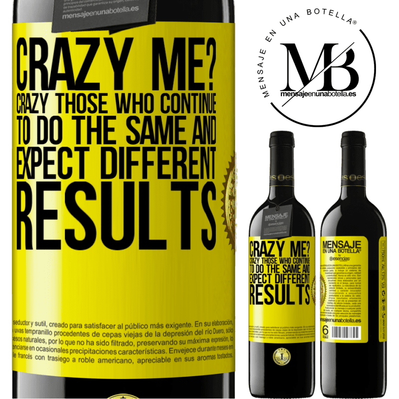 24,95 € Free Shipping | Red Wine RED Edition Crianza 6 Months crazy me? Crazy those who continue to do the same and expect different results Yellow Label. Customizable label Aging in oak barrels 6 Months Harvest 2019 Tempranillo