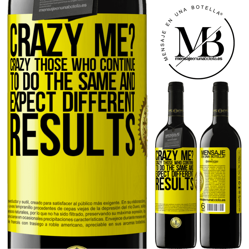 39,95 € Free Shipping | Red Wine RED Edition MBE Reserve crazy me? Crazy those who continue to do the same and expect different results Yellow Label. Customizable label Reserve 12 Months Harvest 2015 Tempranillo