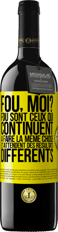 39,95 € Envoi gratuit | Vin rouge Édition RED MBE Réserve Fou, moi? Fou sont ceux qui continuent à faire la même chose et attendent des résultats différents Étiquette Jaune. Étiquette personnalisable Réserve 12 Mois Récolte 2016 Tempranillo