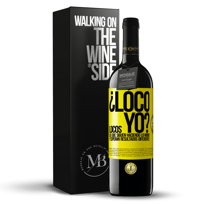 39,95 € Envío gratis | Vino Tinto Edición RED MBE Reserva ¿Loco yo? Locos los que siguen haciendo lo mismo y esperan resultados diferentes Etiqueta Amarilla. Etiqueta personalizable Reserva 12 Meses Cosecha 2015 Tempranillo