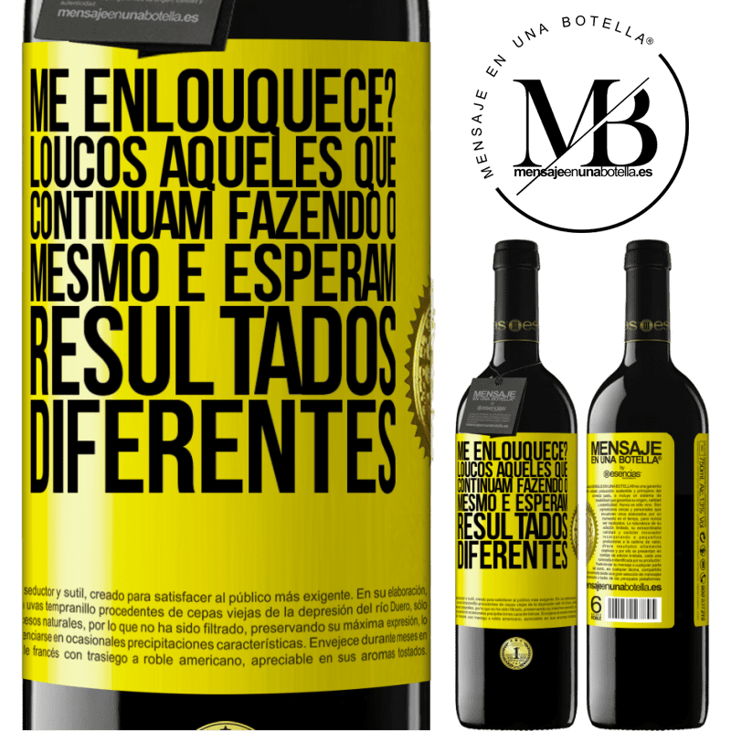 39,95 € Envio grátis | Vinho tinto Edição RED MBE Reserva me enlouquece? Loucos aqueles que continuam fazendo o mesmo e esperam resultados diferentes Etiqueta Amarela. Etiqueta personalizável Reserva 12 Meses Colheita 2015 Tempranillo