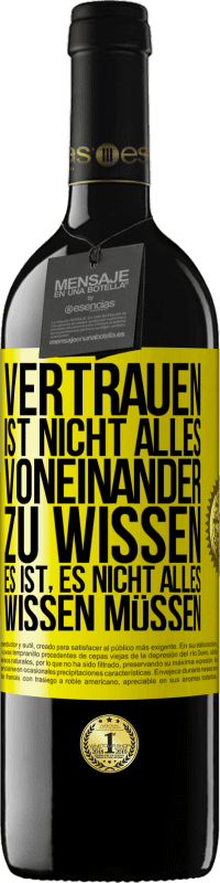 39,95 € | Rotwein RED Ausgabe MBE Reserve Vertrauen ist nicht, alles voneinander zu wissen. Es ist, es nicht alles wissen müssen Gelbes Etikett. Anpassbares Etikett Reserve 12 Monate Ernte 2015 Tempranillo