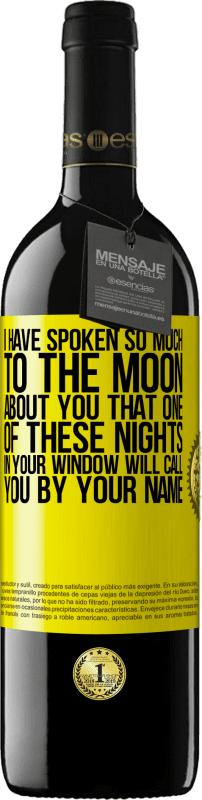 39,95 € | Red Wine RED Edition MBE Reserve I have spoken so much to the Moon about you that one of these nights in your window will call you by your name Yellow Label. Customizable label Reserve 12 Months Harvest 2014 Tempranillo