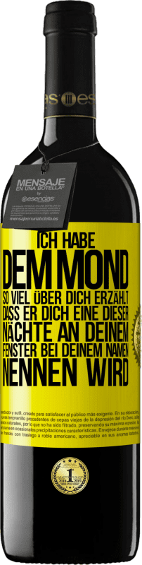 39,95 € Kostenloser Versand | Rotwein RED Ausgabe MBE Reserve Ich habe dem Mond so viel über dich erzählt, dass er dich eine dieser Nächte an deinem Fenster bei deinem Namen nennen wird Gelbes Etikett. Anpassbares Etikett Reserve 12 Monate Ernte 2016 Tempranillo