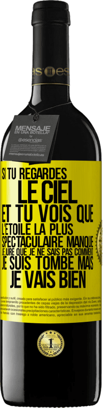 39,95 € | Vin rouge Édition RED MBE Réserve Si tu regardes le ciel et tu vois que l'étoile la plus spectaculaire manque, je jure que je ne sais pas comment je suis tombé ma Étiquette Jaune. Étiquette personnalisable Réserve 12 Mois Récolte 2015 Tempranillo