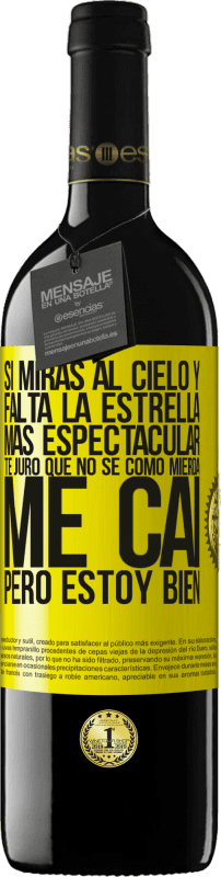 39,95 € | Vino Tinto Edición RED MBE Reserva Si miras al cielo y falta la estrella más espectacular, te juro que no sé cómo mierda me caí, pero estoy bien Etiqueta Amarilla. Etiqueta personalizable Reserva 12 Meses Cosecha 2016 Tempranillo
